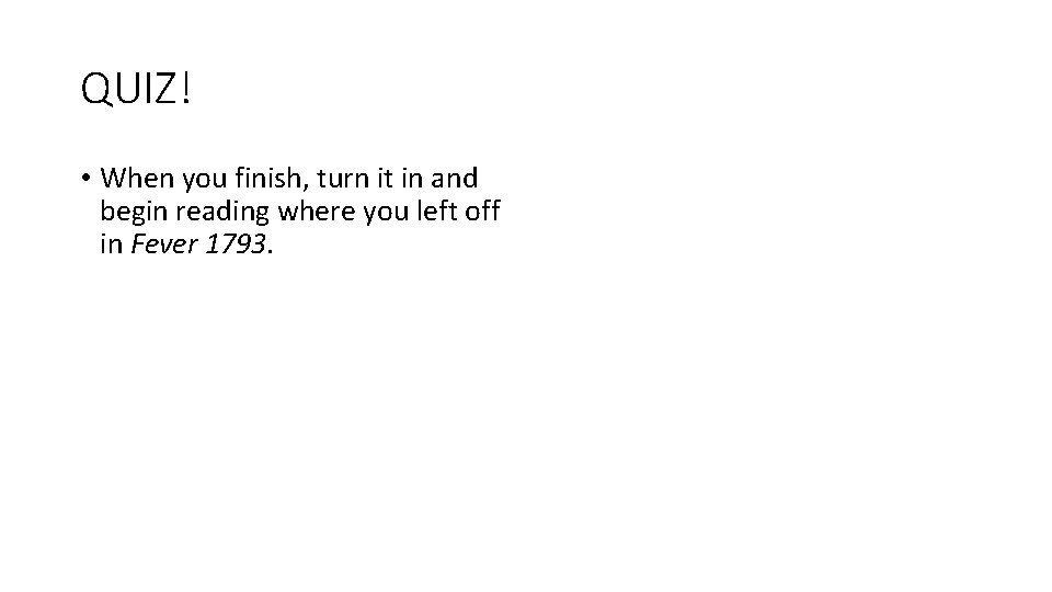 QUIZ! • When you finish, turn it in and begin reading where you left QUIZ! • When you finish, turn it in and begin reading where you left