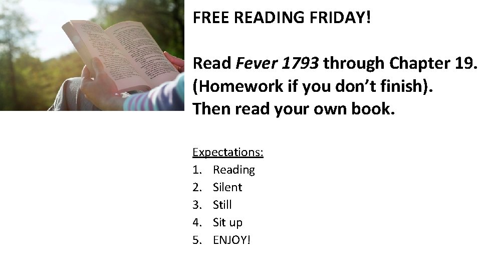 FREE READING FRIDAY! Read Fever 1793 through Chapter 19. (Homework if you don’t finish). FREE READING FRIDAY! Read Fever 1793 through Chapter 19. (Homework if you don’t finish).