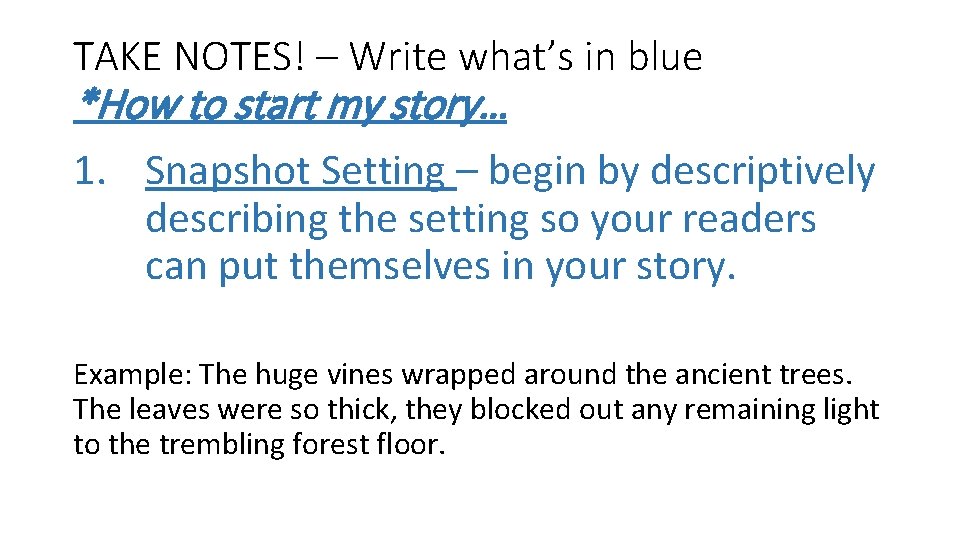 TAKE NOTES! – Write what’s in blue *How to start my story… 1. Snapshot TAKE NOTES! – Write what’s in blue *How to start my story… 1. Snapshot