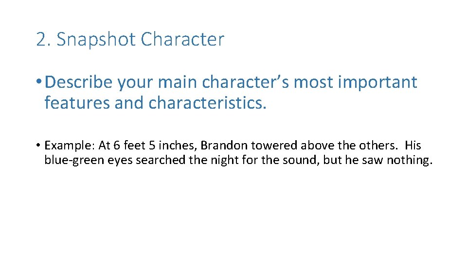 2. Snapshot Character • Describe your main character’s most important features and characteristics. • 2. Snapshot Character • Describe your main character’s most important features and characteristics. •
