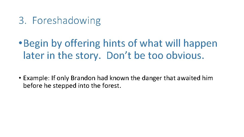 3. Foreshadowing • Begin by offering hints of what will happen later in the 3. Foreshadowing • Begin by offering hints of what will happen later in the