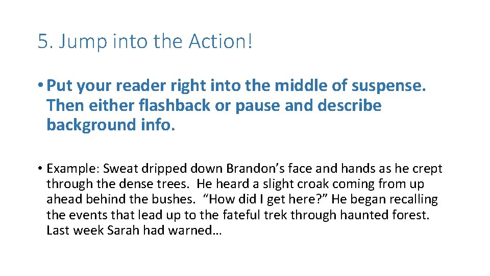 5. Jump into the Action! • Put your reader right into the middle of 5. Jump into the Action! • Put your reader right into the middle of
