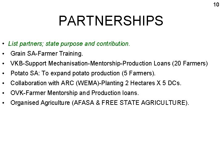 10 PARTNERSHIPS • List partners; state purpose and contribution. • Grain SA-Farmer Training. •