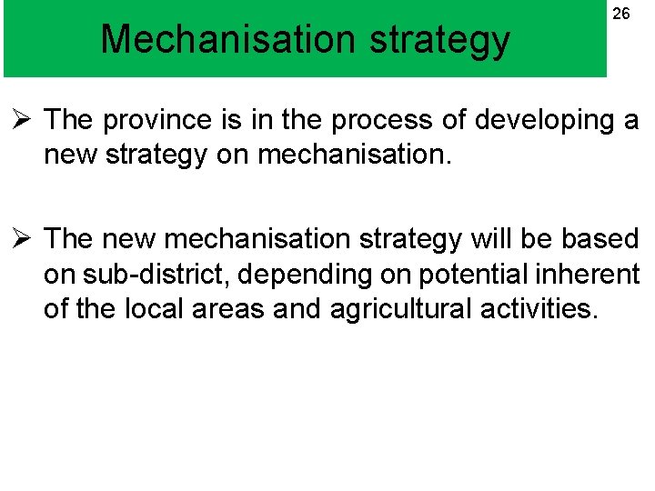 Mechanisation strategy 26 Ø The province is in the process of developing a new