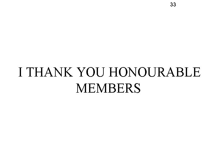 33 I THANK YOU HONOURABLE MEMBERS 