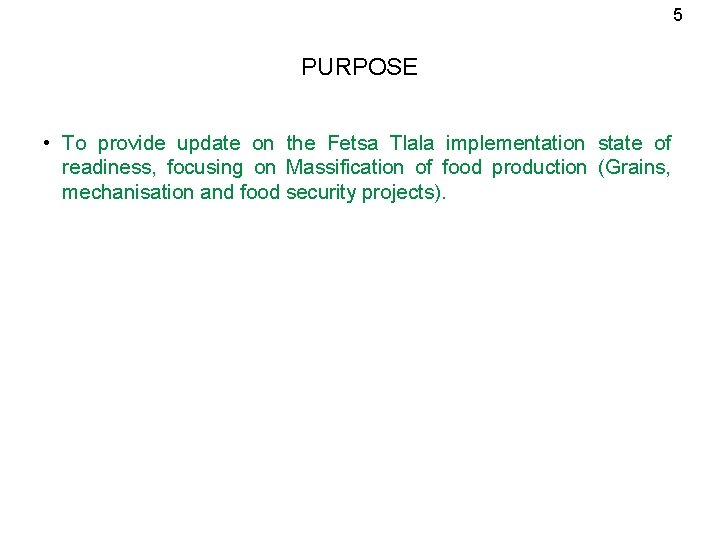 5 PURPOSE • To provide update on the Fetsa Tlala implementation state of readiness,