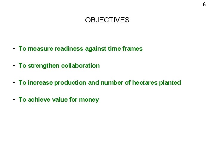 6 OBJECTIVES • To measure readiness against time frames • To strengthen collaboration •