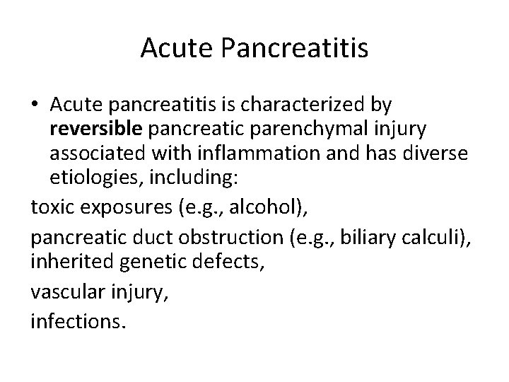 Acute Pancreatitis • Acute pancreatitis is characterized by reversible pancreatic parenchymal injury associated with
