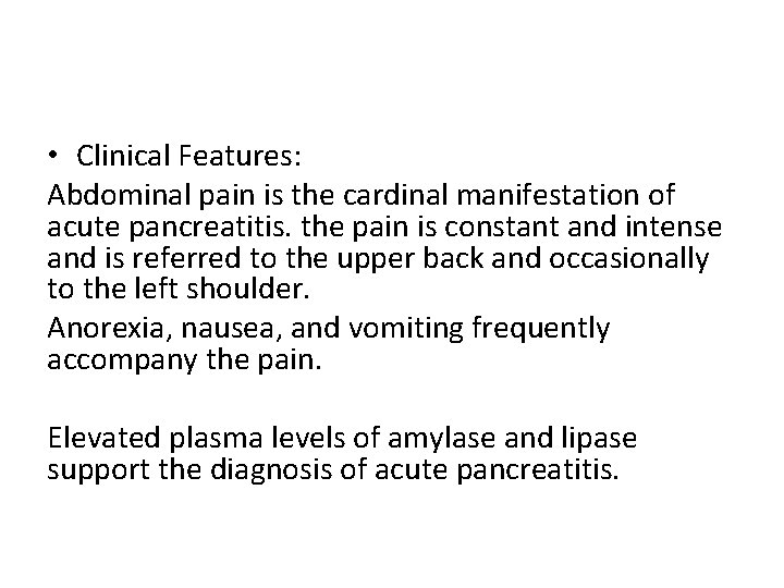  • Clinical Features: Abdominal pain is the cardinal manifestation of acute pancreatitis. the