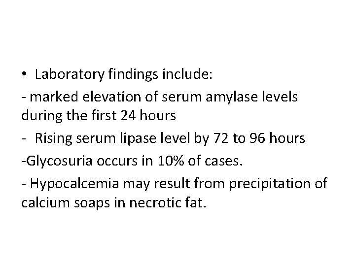  • Laboratory findings include: - marked elevation of serum amylase levels during the