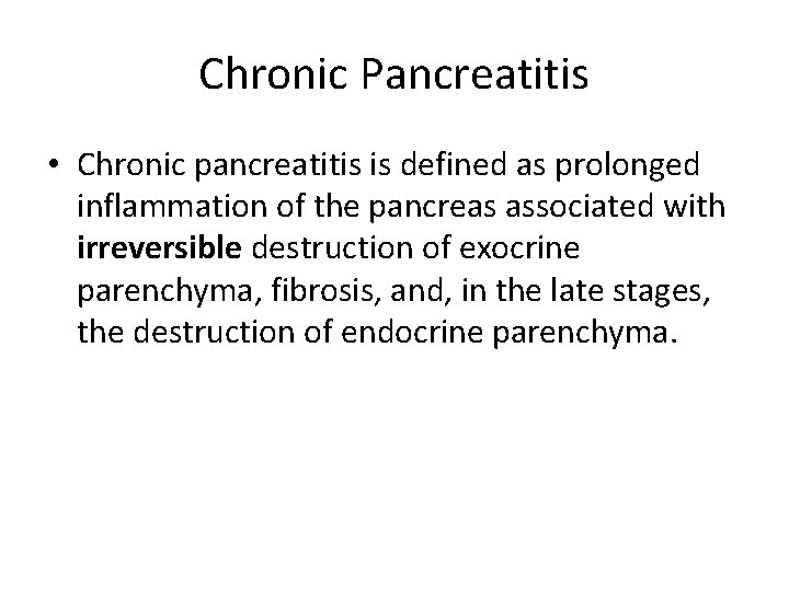 Chronic Pancreatitis • Chronic pancreatitis is defined as prolonged inflammation of the pancreas associated