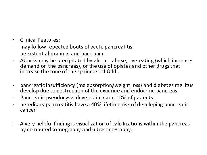  • - Clinical Features: may follow repeated bouts of acute pancreatitis. persistent abdominal