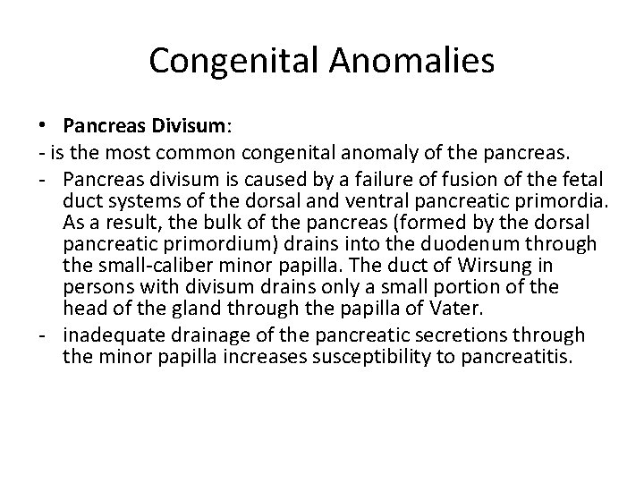 Congenital Anomalies • Pancreas Divisum: - is the most common congenital anomaly of the
