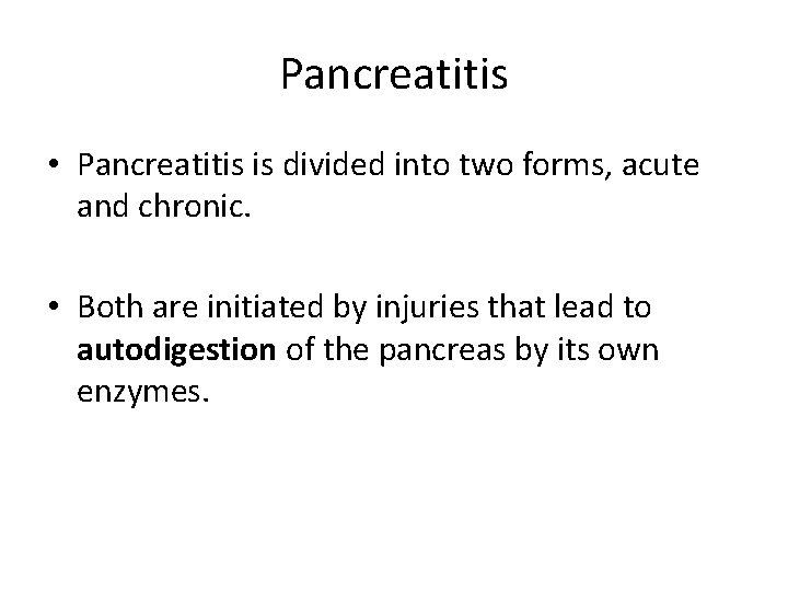 Pancreatitis • Pancreatitis is divided into two forms, acute and chronic. • Both are