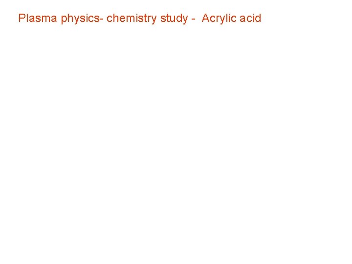 Plasma physics- chemistry study - Acrylic acid 