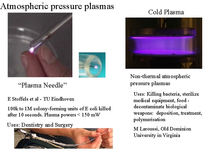 Atmospheric pressure plasmas “Plasma Needle” E Stoffels et al - TU Eindhoven 100 k