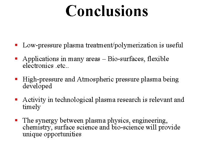 Conclusions § Low-pressure plasma treatment/polymerization is useful § Applications in many areas – Bio-surfaces,