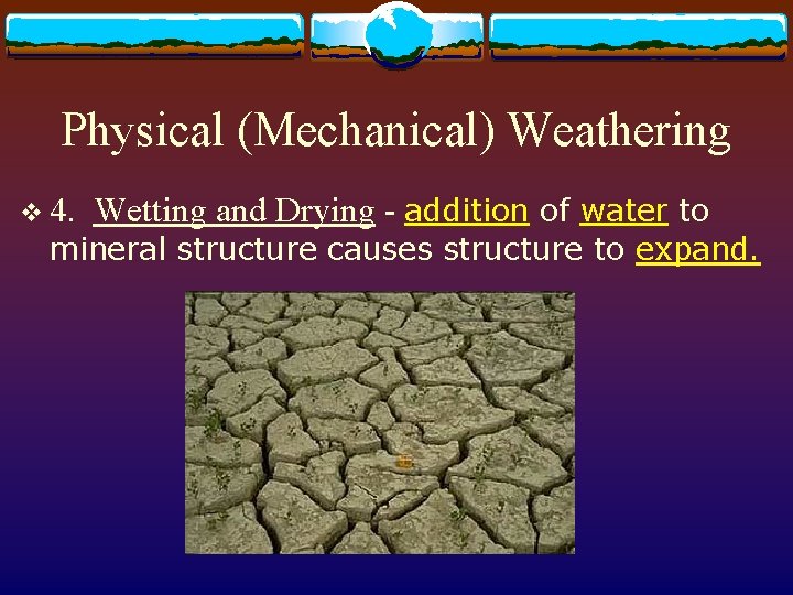 Physical (Mechanical) Weathering v 4. Wetting and Drying - addition of water to mineral