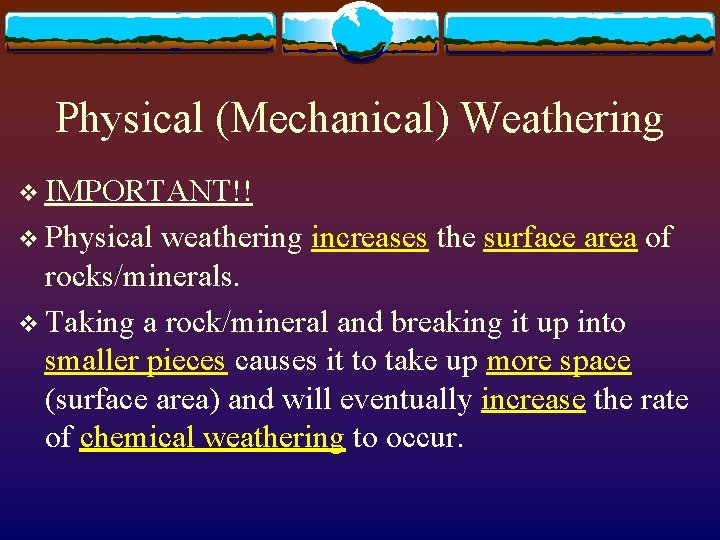 Physical (Mechanical) Weathering v IMPORTANT!! v Physical weathering increases the surface area of rocks/minerals.