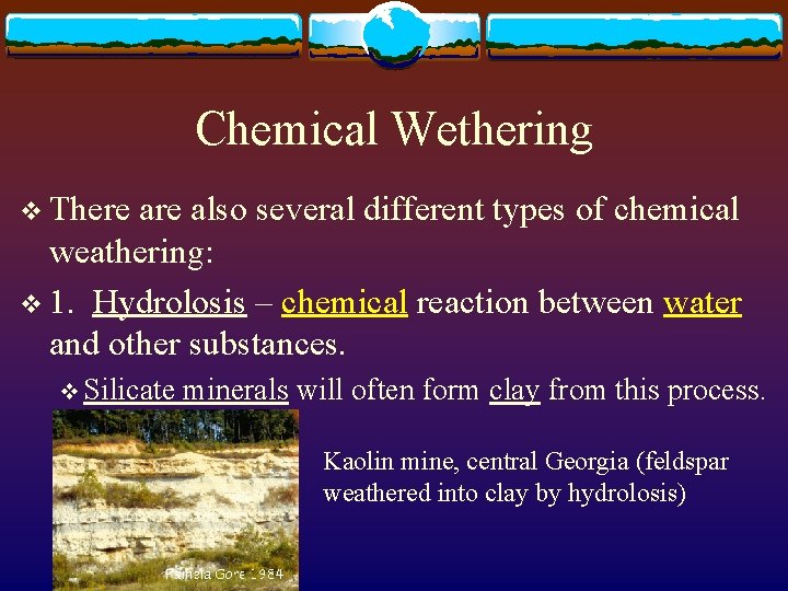 Chemical Wethering v There also several different types of chemical weathering: v 1. Hydrolosis