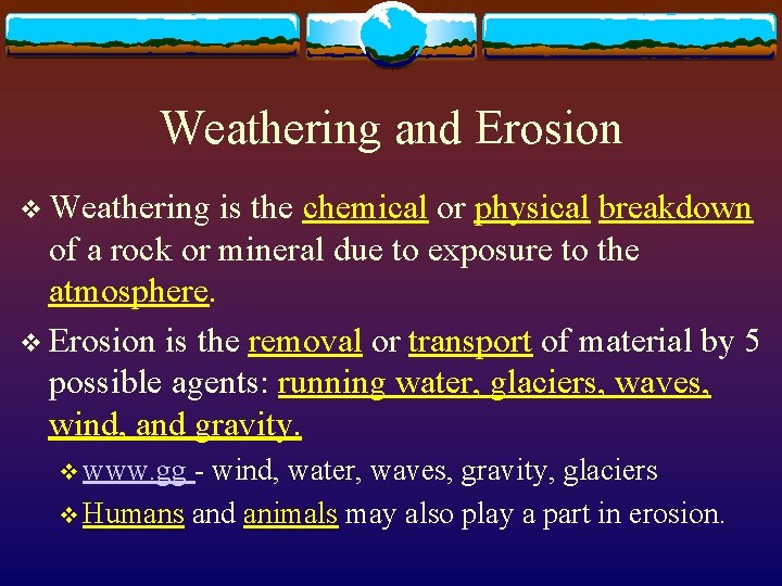 Weathering and Erosion v Weathering is the chemical or physical breakdown of a rock