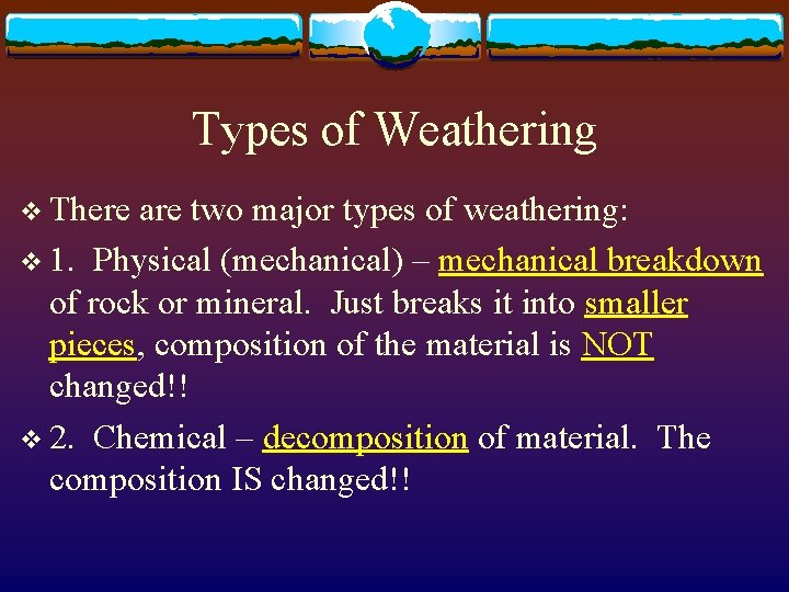 Types of Weathering v There are two major types of weathering: v 1. Physical