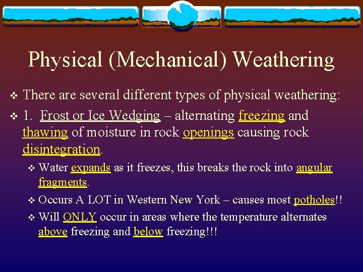 Physical (Mechanical) Weathering There are several different types of physical weathering: v 1. Frost