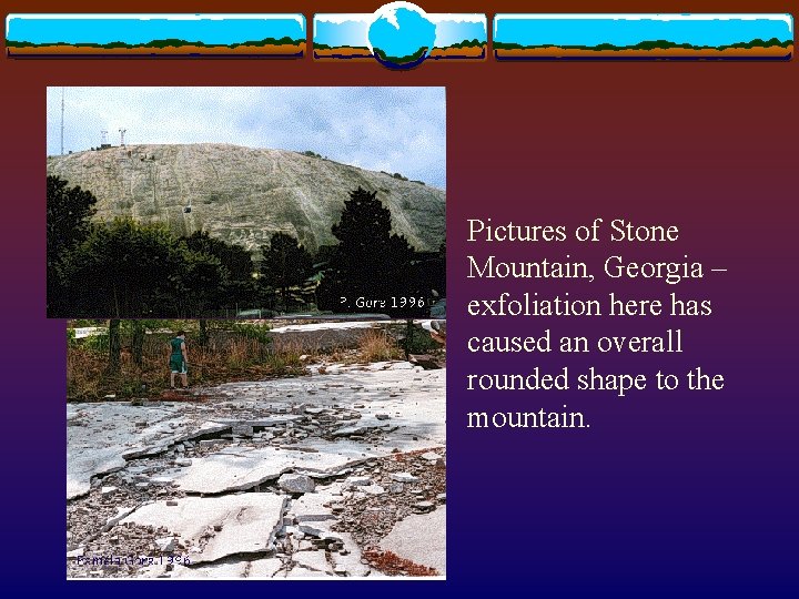 Pictures of Stone Mountain, Georgia – exfoliation here has caused an overall rounded shape