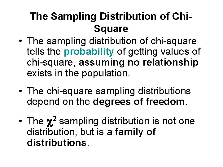 The Sampling Distribution of Chi. Square • The sampling distribution of chi-square tells the