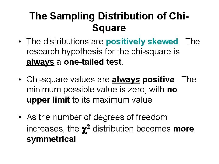 The Sampling Distribution of Chi. Square • The distributions are positively skewed. The research
