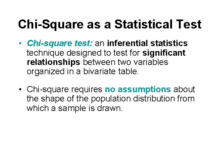 Chi-Square as a Statistical Test • Chi-square test: an inferential statistics technique designed to