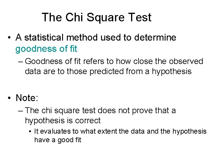 The Chi Square Test • A statistical method used to determine goodness of fit
