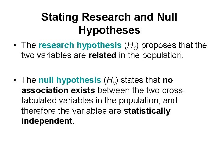 Stating Research and Null Hypotheses • The research hypothesis (H 1) proposes that the