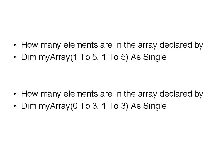  • How many elements are in the array declared by • Dim my.