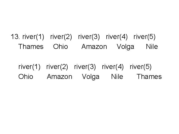 13. river(1) river(2) river(3) river(4) river(5) Thames Ohio Amazon Volga Nile river(1) river(2) river(3)