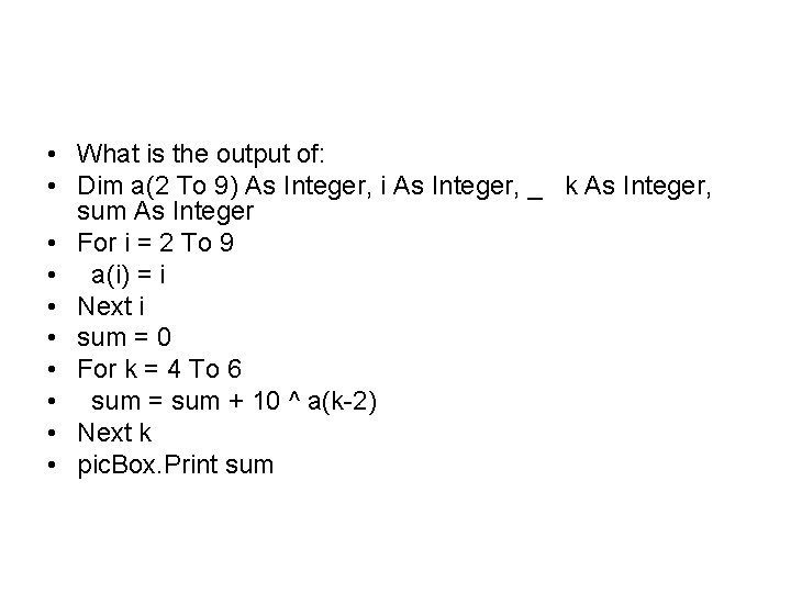  • What is the output of: • Dim a(2 To 9) As Integer,