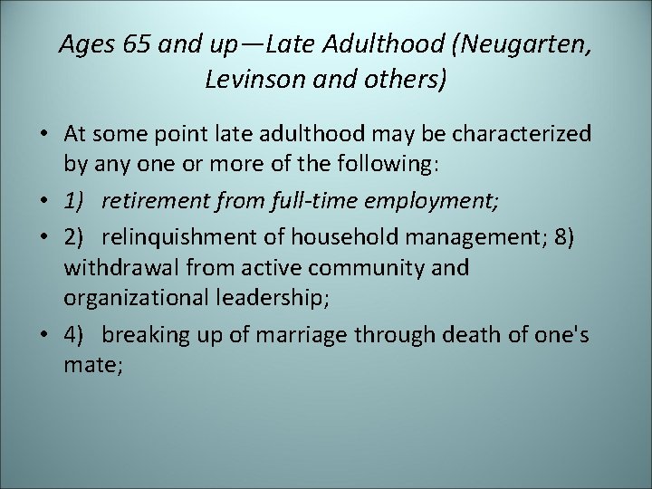 Ages 65 and up—Late Adulthood (Neugarten, Levinson and others) • At some point late
