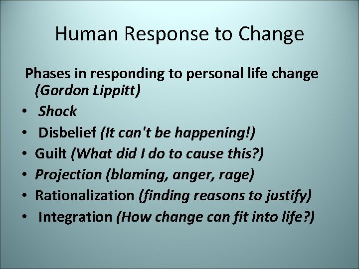 Human Response to Change Phases in responding to personal life change (Gordon Lippitt) •