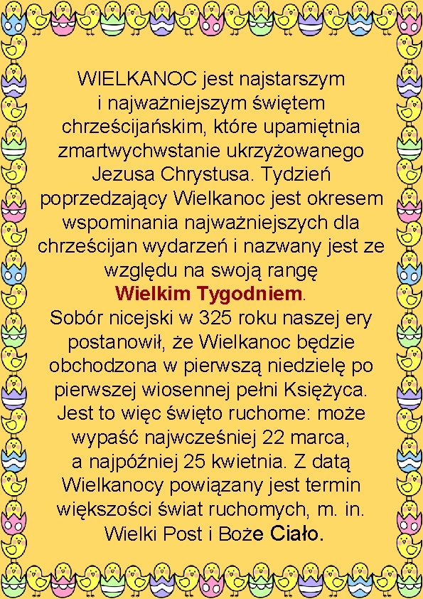 WIELKANOC jest najstarszym i najważniejszym świętem chrześcijańskim, które upamiętnia zmartwychwstanie ukrzyżowanego Jezusa Chrystusa. Tydzień