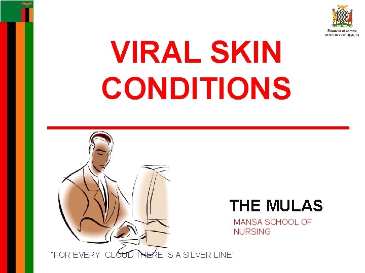 VIRAL SKIN CONDITIONS THE MULAS MANSA SCHOOL OF NURSING “FOR EVERY CLOUD THERE IS VIRAL SKIN CONDITIONS THE MULAS MANSA SCHOOL OF NURSING “FOR EVERY CLOUD THERE IS