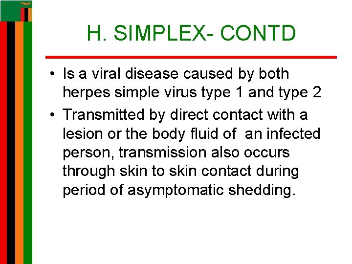 H. SIMPLEX- CONTD • Is a viral disease caused by both herpes simple virus H. SIMPLEX- CONTD • Is a viral disease caused by both herpes simple virus