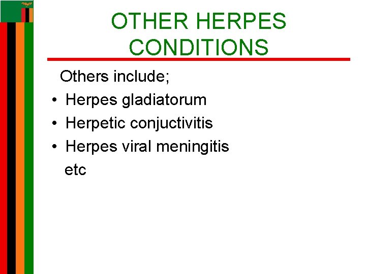 OTHER HERPES CONDITIONS Others include; • Herpes gladiatorum • Herpetic conjuctivitis • Herpes viral OTHER HERPES CONDITIONS Others include; • Herpes gladiatorum • Herpetic conjuctivitis • Herpes viral