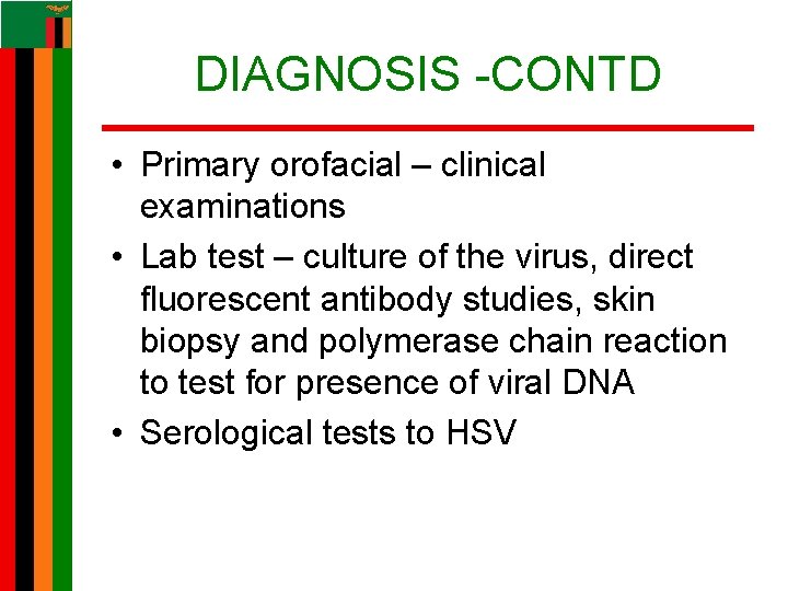 DIAGNOSIS -CONTD • Primary orofacial – clinical examinations • Lab test – culture of DIAGNOSIS -CONTD • Primary orofacial – clinical examinations • Lab test – culture of