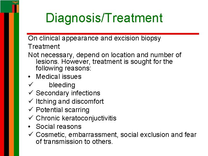 Diagnosis/Treatment On clinical appearance and excision biopsy Treatment Not necessary, depend on location and Diagnosis/Treatment On clinical appearance and excision biopsy Treatment Not necessary, depend on location and