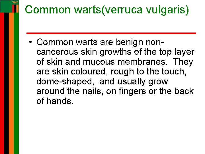 Common warts(verruca vulgaris) • Common warts are benign noncancerous skin growths of the top Common warts(verruca vulgaris) • Common warts are benign noncancerous skin growths of the top
