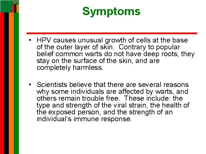 Symptoms • HPV causes unusual growth of cells at the base of the outer Symptoms • HPV causes unusual growth of cells at the base of the outer