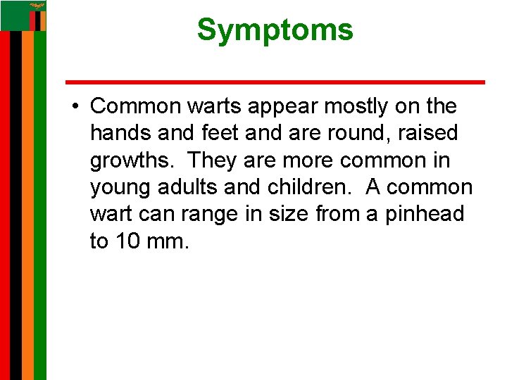 Symptoms • Common warts appear mostly on the hands and feet and are round, Symptoms • Common warts appear mostly on the hands and feet and are round,