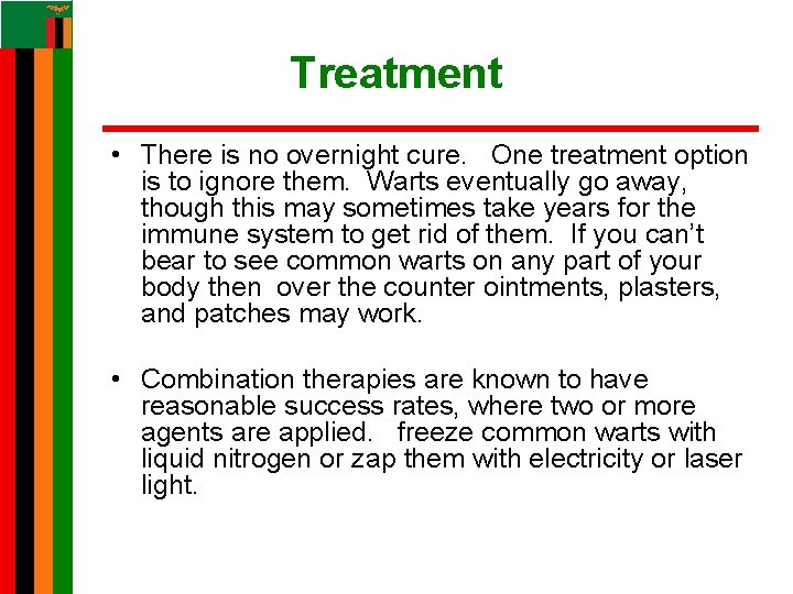 Treatment • There is no overnight cure. One treatment option is to ignore them. Treatment • There is no overnight cure. One treatment option is to ignore them.