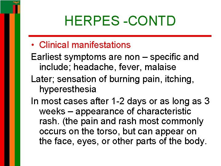 HERPES -CONTD • Clinical manifestations Earliest symptoms are non – specific and include; headache, HERPES -CONTD • Clinical manifestations Earliest symptoms are non – specific and include; headache,