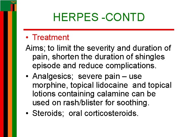 HERPES -CONTD • Treatment Aims; to limit the severity and duration of pain, shorten HERPES -CONTD • Treatment Aims; to limit the severity and duration of pain, shorten